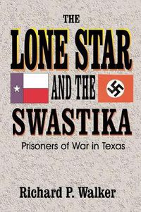 Cover image for Lone Star and the Swastika: Prisoners of War in Texas