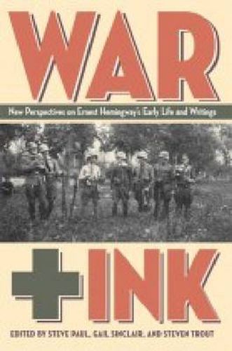 War Ink: New Perspective on Ernest Hemingway's Early Life and Writings