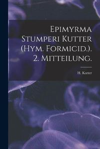 Cover image for Epimyrma Stumperi Kutter (Hym. Formicid.). 2. Mitteilung.