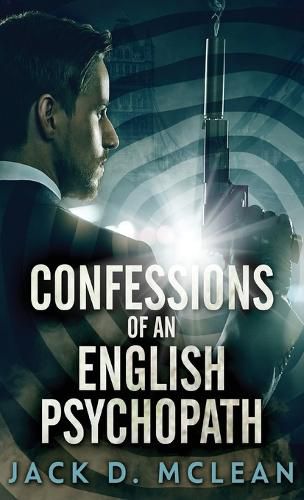 Cover image for Confessions Of An English Psychopath: A Lawrence Odd Psycho-Thriller