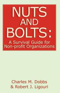 Cover image for Nuts and Bolts: A Survival Guide for Non-Profit Organizations