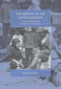 Cover image for The Making of the Greek Genocide: Contested Memories of the Ottoman Greek Catastrophe