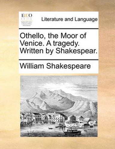 Cover image for Othello, the Moor of Venice. a Tragedy. Written by Shakespear.