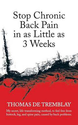 Cover image for Stop Chronic Back Pain in as Little as 3 Weeks: My Secret, Life-Transforming Method, to Feel Free from Buttock, Leg, and Spine Pain, Caused by Back PR