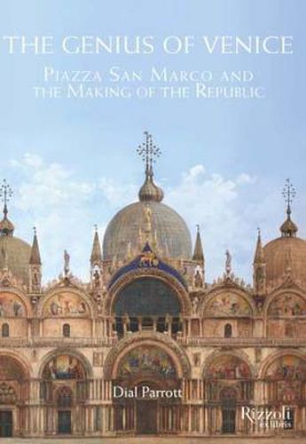 Cover image for The Genius of Venice: Piazza San Marco and the Making of the Republic