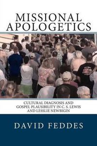 Cover image for Missional Apologetics: Cultural Diagnosis and Gospel Plausibility in C. S. Lewis and Lesslie Newbigin