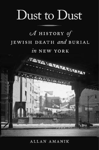 Cover image for Dust to Dust: A History of Jewish Death and Burial in New York