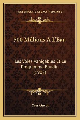 500 Millions a la Acentsacentsa A-Acentsa Acentseau: Les Voies Vanigables Et Le Programme Baudin (1902)