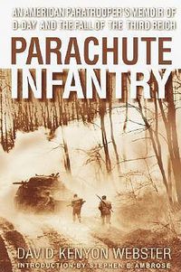 Cover image for Parachute Infantry: An American Paratrooper's Memoir of D-Day and the Fall of the Third Reich
