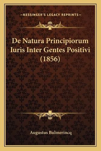 Cover image for de Natura Principiorum Iuris Inter Gentes Positivi (1856)