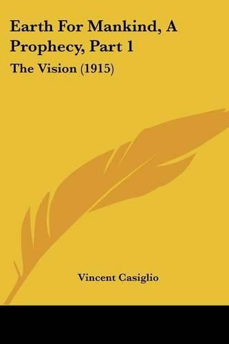 Cover image for Earth for Mankind, a Prophecy, Part 1: The Vision (1915)