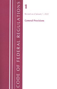 Cover image for Code of Federal Regulations, Title 01 General Provisions, Revised as of January 1, 2022