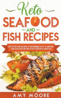 Cover image for Keto Seafood and Fish Recipes Discover the Secrets to Incredible Low-Carb Fish and Seafood Recipes for Your Keto Lifestyle