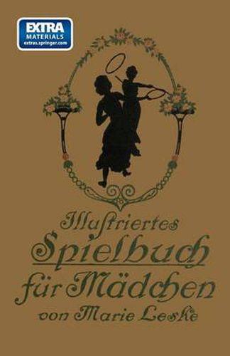 Cover image for Illustriertes Spielbuch Fur Madchen: Unterhaltende Und Anregende Belustigungen, Spiele Und Beschaftigungen Fur Koerper Und Geist, Im Zimmer Sowie Im Freien