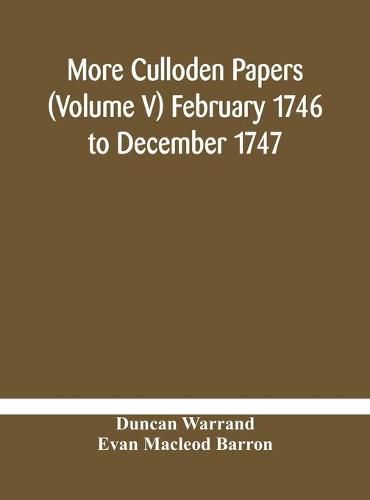 More Culloden papers (Volume V) February 1746 to December 1747