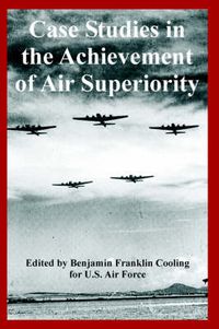 Cover image for Case Studies in the Achievement of Air Superiority