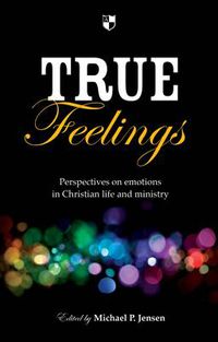 Cover image for True Feelings: Perspectives On Emotions In Christian Life And Ministry