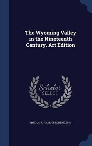 Cover image for The Wyoming Valley in the Nineteenth Century. Art Edition