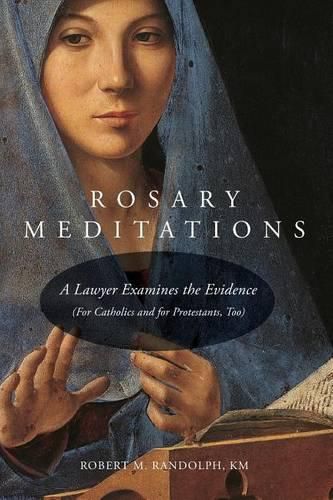 Cover image for Rosary Meditations: A Lawyer Examines the Evidence (For Catholics and for Protestants, Too)