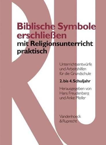 Cover image for Biblische Symbole Erschliessen Mit Religionsunterricht Praktisch: Unterrichtsentw Rfe Und Arbeitshilfen Fur Die Grundschule