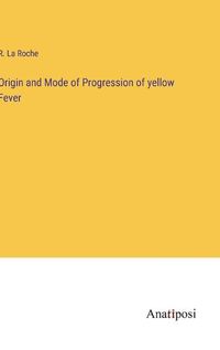 Cover image for Origin and Mode of Progression of yellow Fever