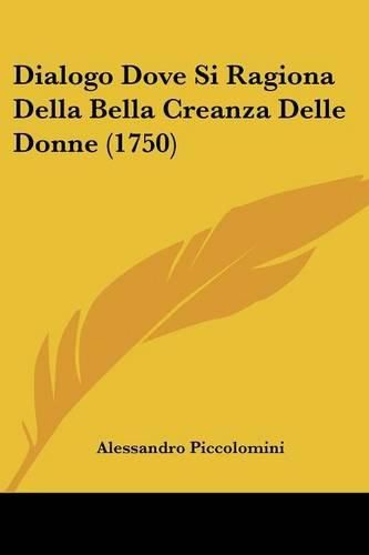 Cover image for Dialogo Dove Si Ragiona Della Bella Creanza Delle Donne (1750)