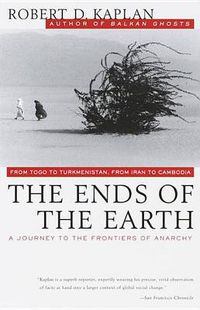 Cover image for The Ends of the Earth: From Togo to Turkmenistan, from Iran to Cambodia, a Journey to the Frontiers of Anarchy