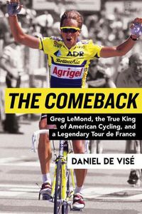 Cover image for The Comeback: Greg Lemond, the True King of American Cycling, and a Legendary Tour de France