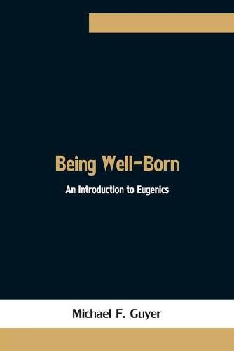 Cover image for Being Well-Born: An Introduction to Eugenics