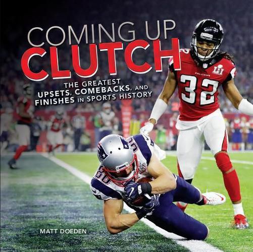 Cover image for Coming Up Clutch: The Greatest Upsets, Comebacks, and Finishes in Sports History