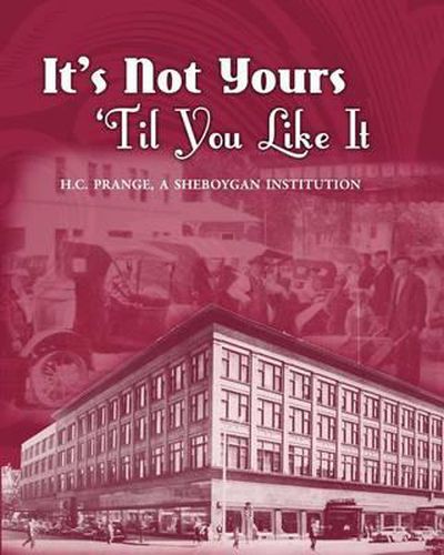 Cover image for It's Not Yours Til You Like It: H.C. Prange Company, A Sheboygan Institution