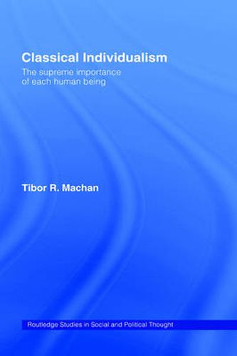 Cover image for Classical Individualism: The Supreme Importance of Each Human Being