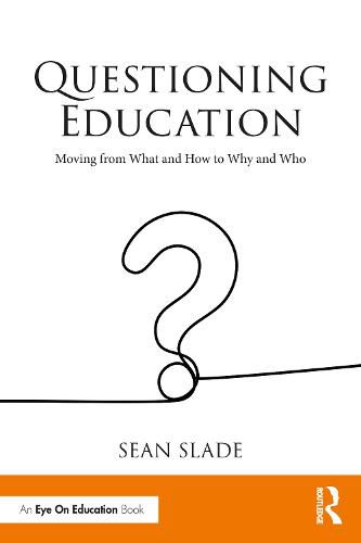 Cover image for Questioning Education: Moving from What and How to Why and Who