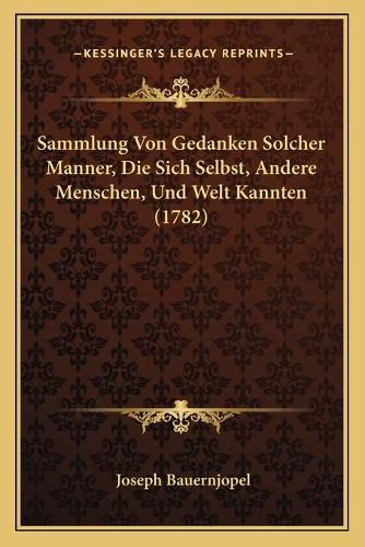 Cover image for Sammlung Von Gedanken Solcher Manner, Die Sich Selbst, Andere Menschen, Und Welt Kannten (1782)