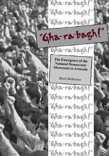 Gha-ra-bagh: Emergence of the National Democratic Movement in Armenia