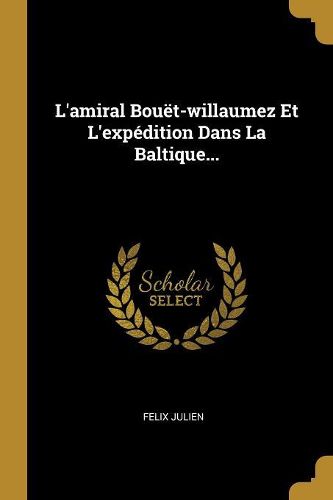 Cover image for L'amiral Bouet-willaumez Et L'expedition Dans La Baltique...