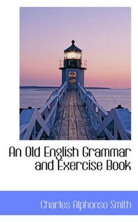 Cover image for An Old English Grammar and Exercise Book