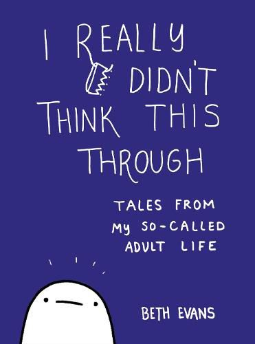 Cover image for I Really Didn't Think This Through: Tales from My So-Called Adult Life