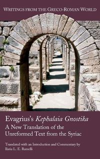Cover image for Evagrius's Kephalaia Gnostika: A New Translation of the Unreformed Text from the Syriac
