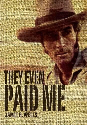 Cover image for They Even Paid Me: Raw reflections of a third generation Kimberley cattleman.