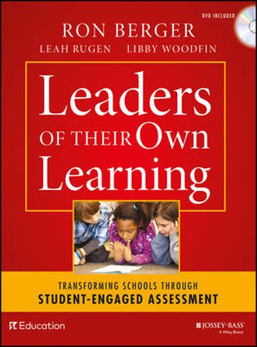 Leaders of Their Own Learning - Transforming Schools Through Student-Engaged Assessment