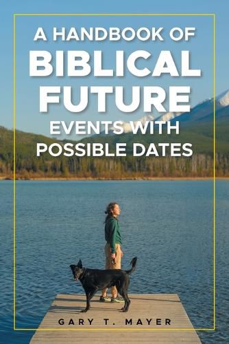 Cover image for A Handbook of Biblical Future Events with Possible Dates