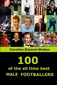 Cover image for 100 of The All Time Best MALE FOOTBALLERS