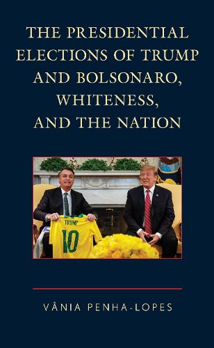 Cover image for The Presidential Elections of Trump and Bolsonaro, Whiteness, and the Nation