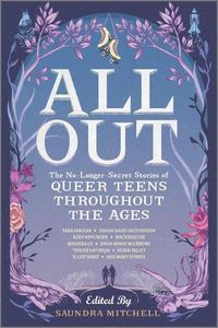 Cover image for All out: The No-Longer-Secret Stories of Queer Teens Throughout the