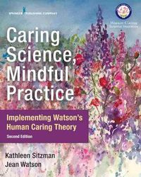 Cover image for Caring Science, Mindful Practice: Implementing Watson's Human Caring Theory