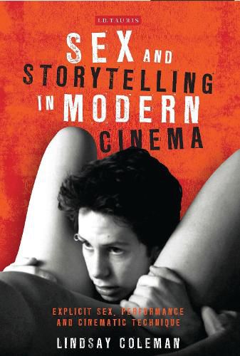 Cover image for Sex and Storytelling in Modern Cinema: Explicit Sex, Performance and Cinematic Technique