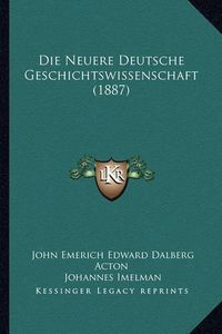 Cover image for Die Neuere Deutsche Geschichtswissenschaft (1887)