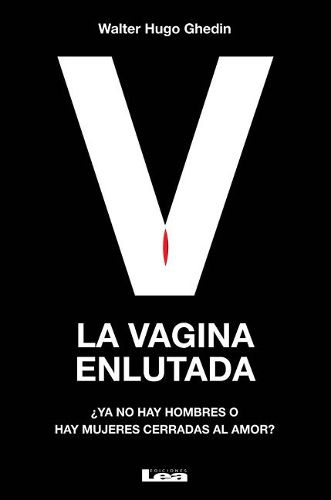 Cover image for La Vagina Enlutada: ?ya No Hay Hombres O Hay Mujeres Cerradas Al Amor?