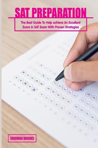 Cover image for SAT Preparation: The Best Guide To Help achieve An Excellent Score In SAT Exam With Proven Strategies